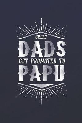 Book cover for Great Dads Get Promoted To Papu