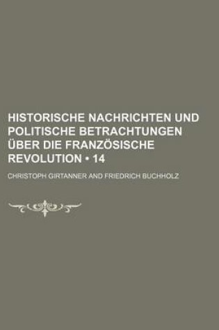 Cover of Historische Nachrichten Und Politische Betrachtungen Uber Die Franzosische Revolution (14)