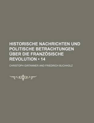 Book cover for Historische Nachrichten Und Politische Betrachtungen Uber Die Franzosische Revolution (14)