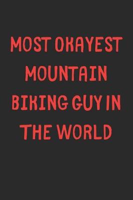 Book cover for Most Okayest Mountain Biking Guy In The World