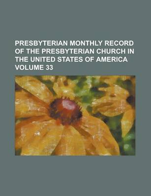 Book cover for Presbyterian Monthly Record of the Presbyterian Church in the United States of America Volume 33