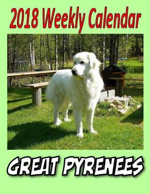 Book cover for 2018 Weekly Calendar Great Pyrenees