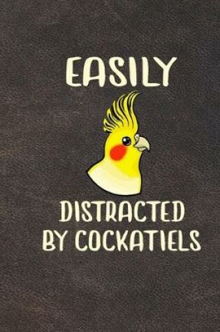 Cover of Easily Distracted By Cockatiels