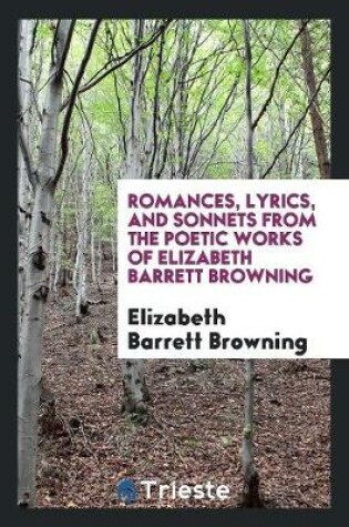 Cover of Romances, Lyrics, and Sonnets from the Poetic Works of Elizabeth Barrett Browning