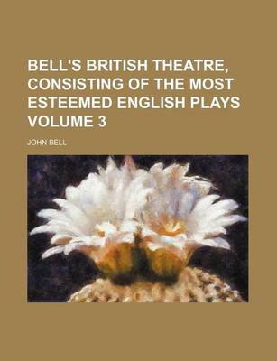 Book cover for Bell's British Theatre, Consisting of the Most Esteemed English Plays Volume 3