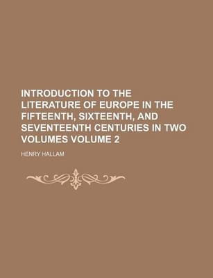 Book cover for Introduction to the Literature of Europe in the Fifteenth, Sixteenth, and Seventeenth Centuries in Two Volumes Volume 2