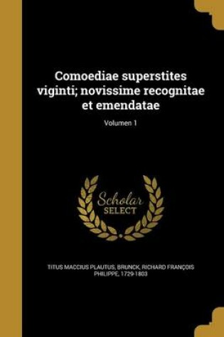 Cover of Comoediae Superstites Viginti; Novissime Recognitae Et Emendatae; Volumen 1