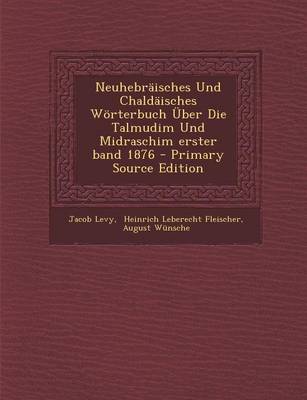 Book cover for Neuhebraisches Und Chaldaisches Worterbuch Uber Die Talmudim Und Midraschim Erster Band 1876 - Primary Source Edition