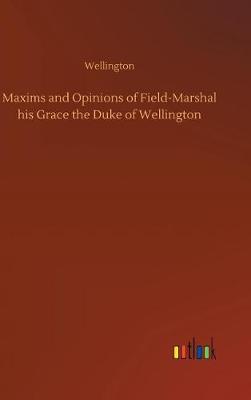 Book cover for Maxims and Opinions of Field-Marshal his Grace the Duke of Wellington