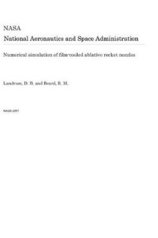 Cover of Numerical Simulation of Film-Cooled Ablative Rocket Nozzles