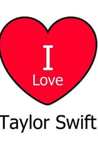 Cover of I Love Taylor Swift