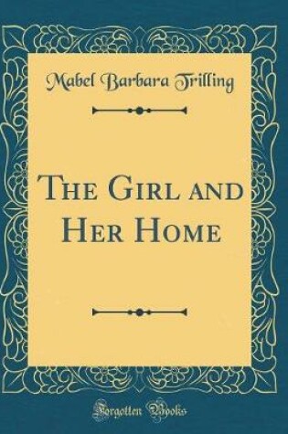 Cover of The Girl and Her Home (Classic Reprint)