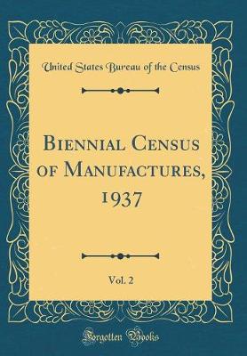 Book cover for Biennial Census of Manufactures, 1937, Vol. 2 (Classic Reprint)