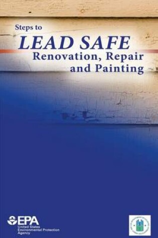 Cover of Steps to Lead Safe Renovation, Repair and Painting