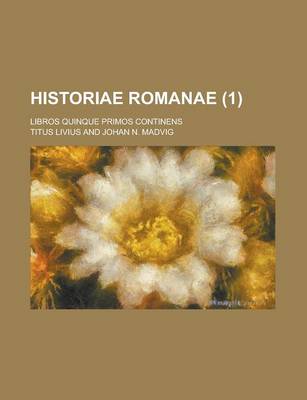 Book cover for Historiae Romanae; Libros Quinque Primos Continens Volume 1