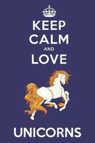 Cover of Keep Calm And Love Unicorns