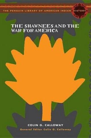 Cover of The Shawnees and the War for America the Penguin Library of American Indian History Series