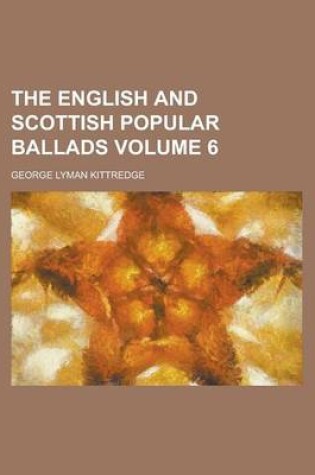 Cover of The English and Scottish Popular Ballads Volume 6