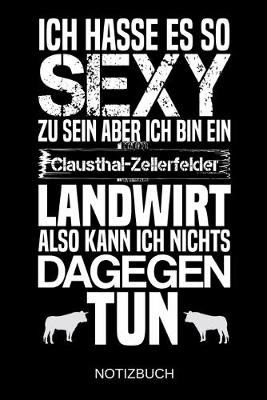 Book cover for Ich hasse es so sexy zu sein aber ich bin ein Clausthal-Zellerfelder Landwirt also kann ich nichts dagegen tun