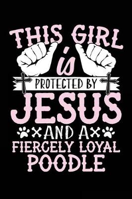 Book cover for This Girl Is Protected By Jesus And A Fiercely Loyal Poodle