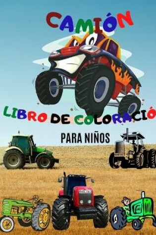 Cover of Libro para Colorear de Camiones; Libro para Colorear de Camiones Monstruosos para Niños; Libro para Colorear de Tractores para Niños de 4 a 8 Años