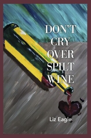 Cover of Don't Cry Over Spilt Wine