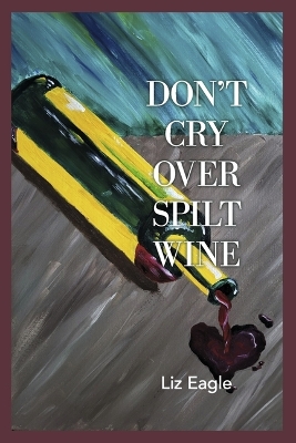 Book cover for Don't Cry Over Spilt Wine