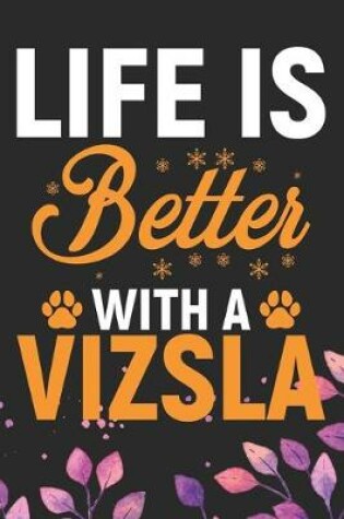 Cover of Life Is Better With A Vizsla