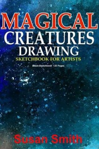 Cover of Magical Creatures Drawing Sketchbook for Artists