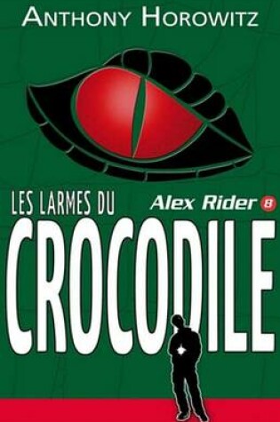 Cover of Alex Rider 8- Les Larmes Du Crocodile