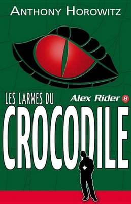 Book cover for Alex Rider 8- Les Larmes Du Crocodile