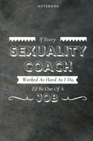 Cover of If Every Sexuality Coach Worked As Hard As I Do, I'd Be Out Of A Job