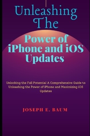 Cover of Unleashing the Power of iPhone and IOS Updates