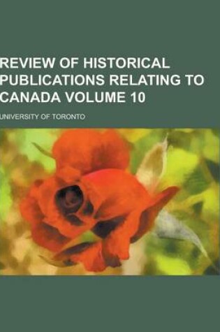 Cover of Review of Historical Publications Relating to Canada Volume 10