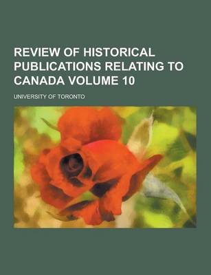 Book cover for Review of Historical Publications Relating to Canada Volume 10