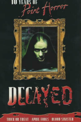 Cover of Decayed; 10 Years of Point Horror