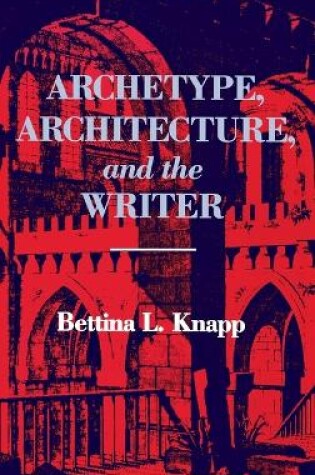 Cover of Archetype, Architecture, and the Writer