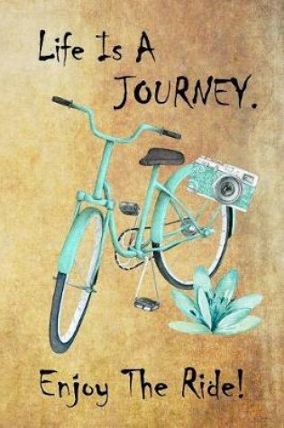Cover of Life Is A Journey. Enjoy The Ride!