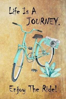 Book cover for Life Is A Journey. Enjoy The Ride!