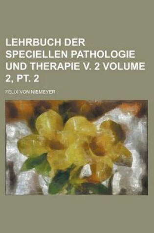 Cover of Lehrbuch Der Speciellen Pathologie Und Therapie V. 2 Volume 2, PT. 2