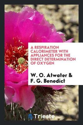 Book cover for A Respiration Calorimeter with Appliances for the Direct Determination of Oxygen