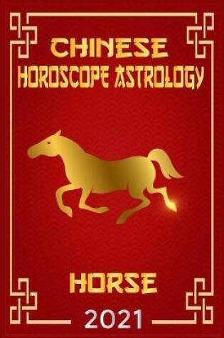 Cover of Horse Chinese Horoscope & Astrology 2021