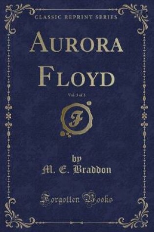 Cover of Aurora Floyd, Vol. 3 of 3 (Classic Reprint)