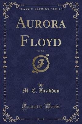 Book cover for Aurora Floyd, Vol. 3 of 3 (Classic Reprint)