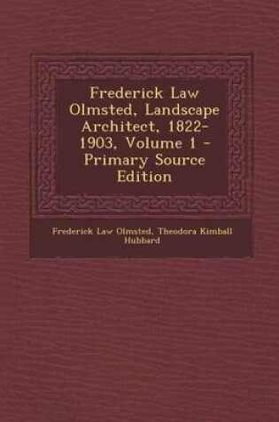 Cover of Frederick Law Olmsted, Landscape Architect, 1822-1903, Volume 1 - Primary Source Edition