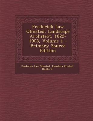 Book cover for Frederick Law Olmsted, Landscape Architect, 1822-1903, Volume 1 - Primary Source Edition