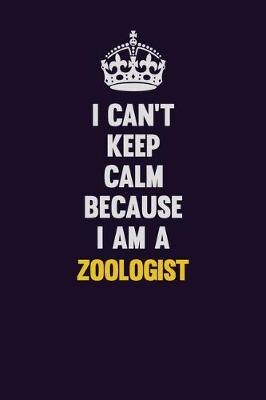 Book cover for I Can't Keep Calm Because I Am A Zoologist