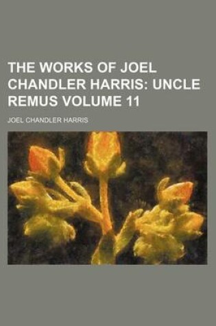 Cover of The Works of Joel Chandler Harris Volume 11; Uncle Remus