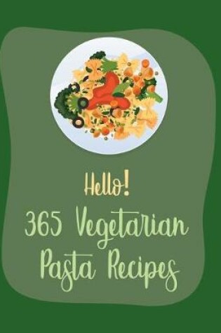 Cover of Hello! 365 Vegetarian Pasta Recipes