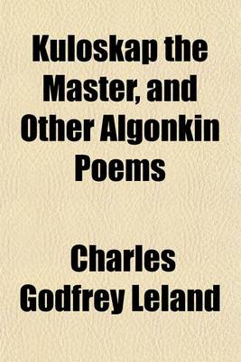Book cover for Kuloskap the Master, and Other Algonkin Poems